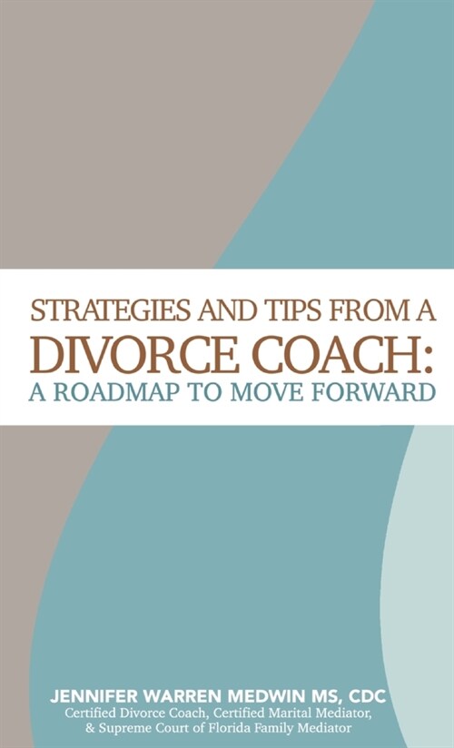 Strategies and Tips from a Divorce Coach: A Roadmap to Move Forward (Hardcover)