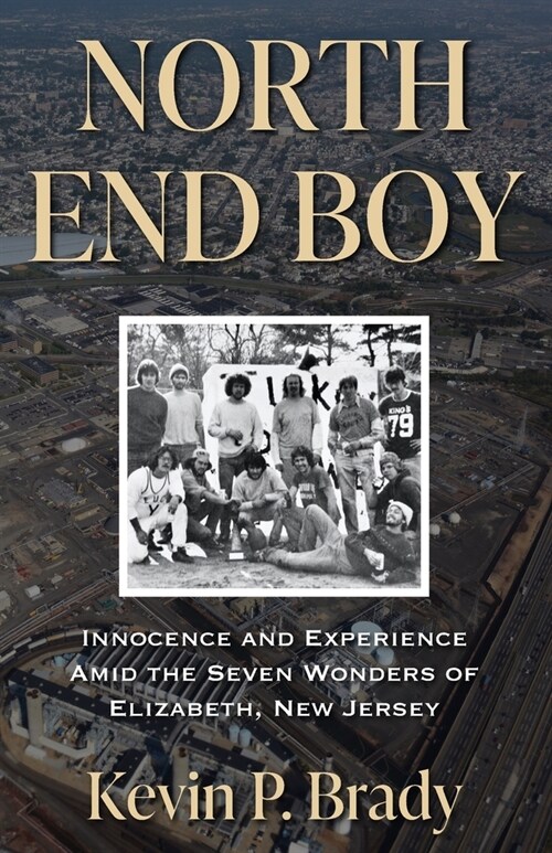 North End Boy: Innocence and Experience Amid the Seven Wonders of Elizabeth, New Jersey (Paperback)