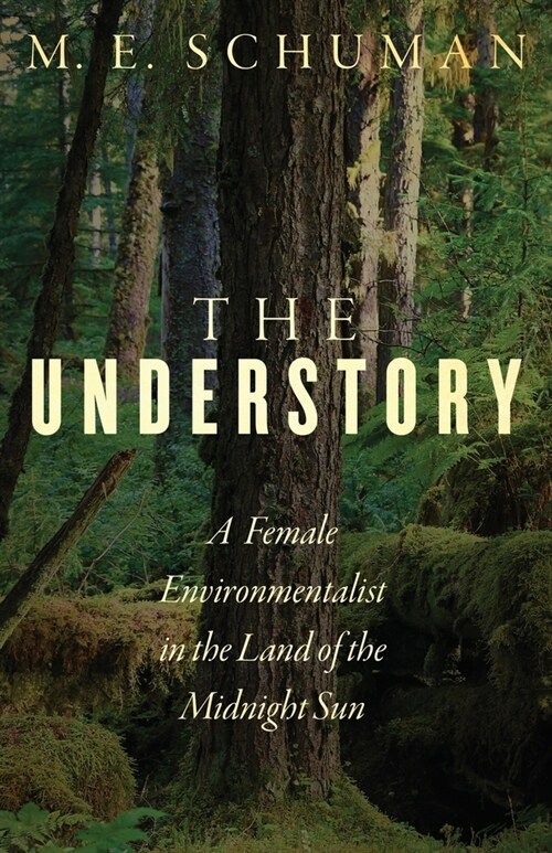 The Understory: A Female Environmentalist in the Land of the Midnight Sun (Paperback)