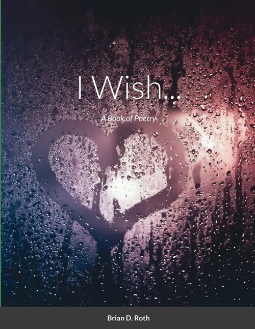 I Wish...: A Book of Poetry (Paperback)