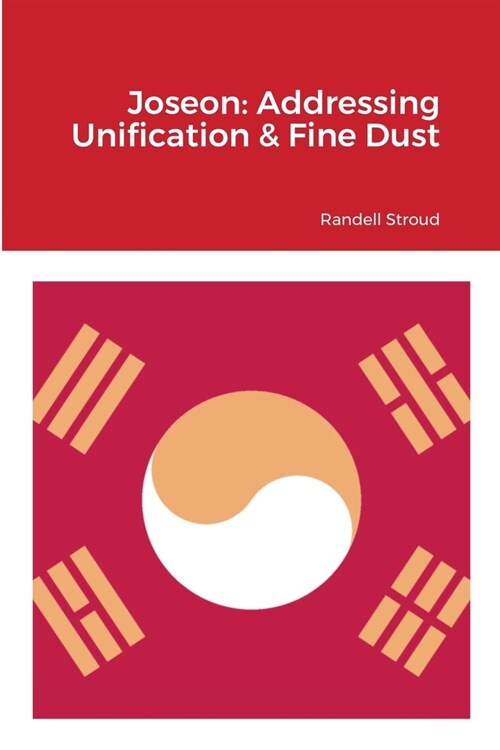 Joseon: Addressing Unification & Fine Dust: 조선 왕조의 수호 통일과 (Paperback)