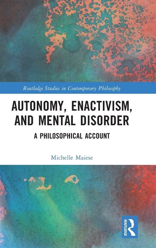 Autonomy, Enactivism, and Mental Disorder : A Philosophical Account (Hardcover)