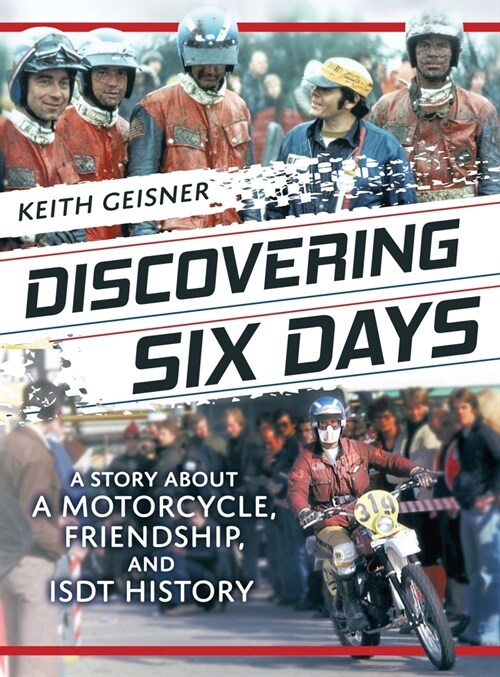 Discovering Six Days: A story about a Motorcycle, Friendship and ISDT History (Hardcover)