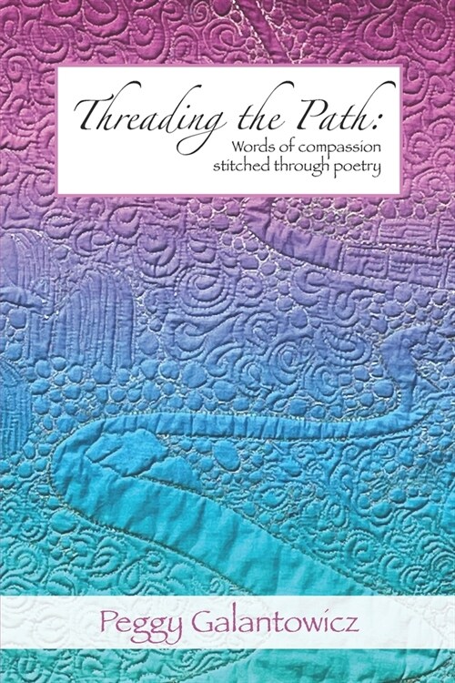 Threading the Path: Words of Compassion Stitched Through Poetry (Paperback)