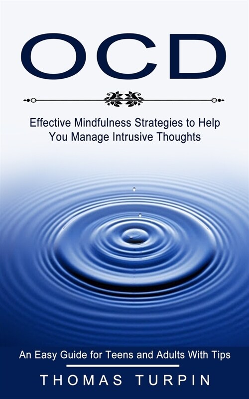 Ocd: Effective Mindfulness Strategies to Help You Manage Intrusive Thoughts (An Easy Guide for Teens and Adults With Tips) (Paperback)