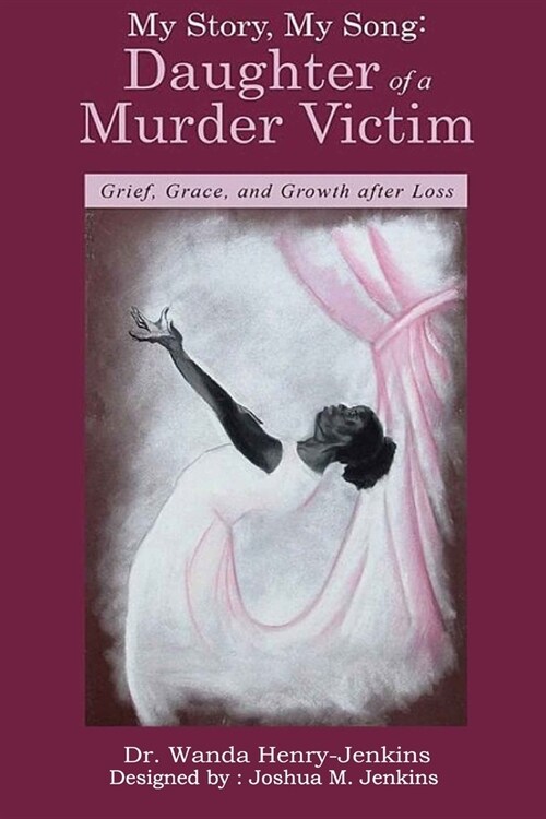 My Story, My Song: Daughter of a Murder Victim: : Grief, Grace, and Growth after Loss (Paperback)