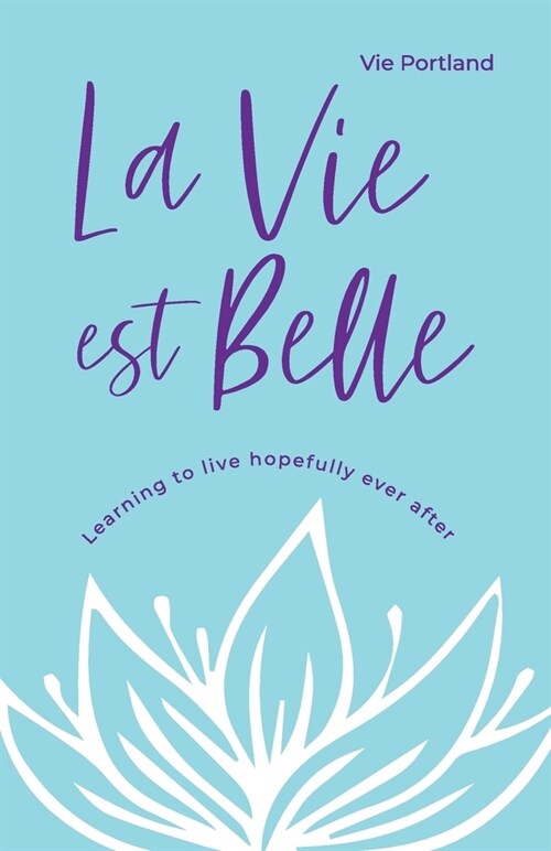 La Vie Est Belle: Learning to live hopefully ever after (Paperback)
