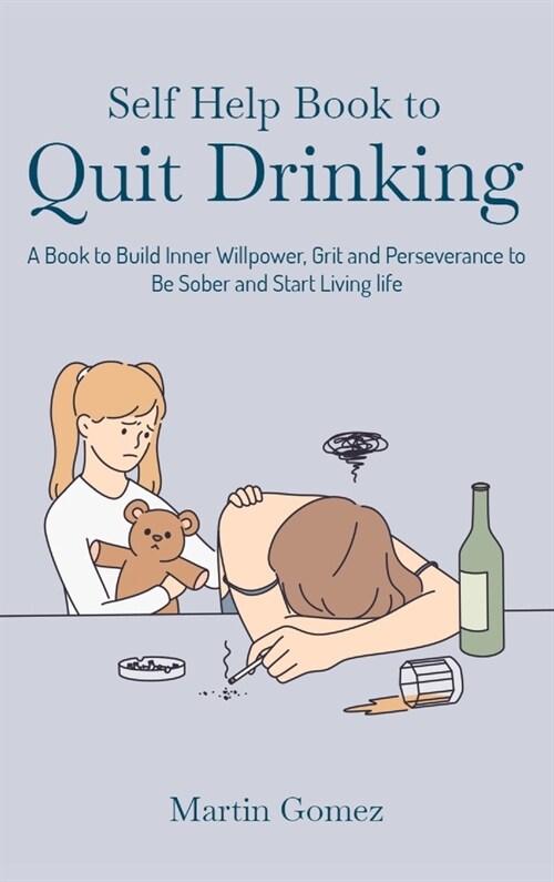 Self Help Book to Quit Drinking: A Book to Build Inner Willpower, Grit and Perseverance to Be Sober and Start Living life (Hardcover)