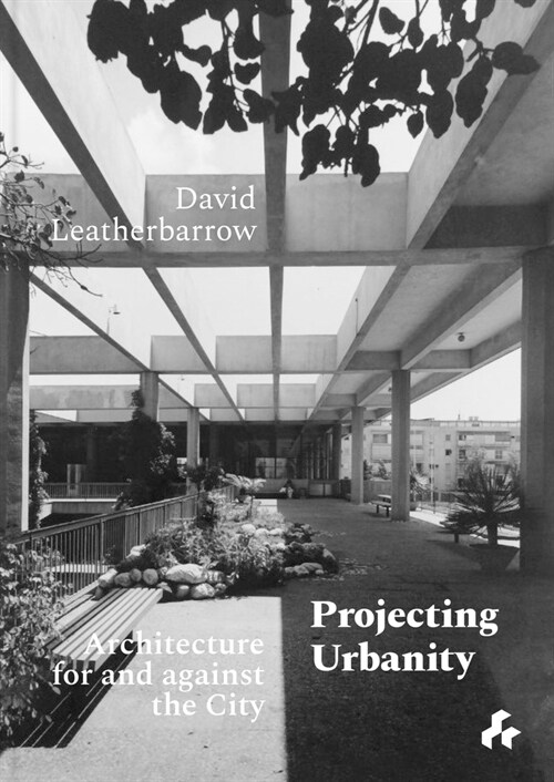 Projecting Urbanity: Architecture for and Against the City (Hardcover)