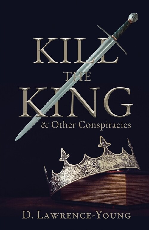 Kill the King! And Other Conspiracies (Paperback)