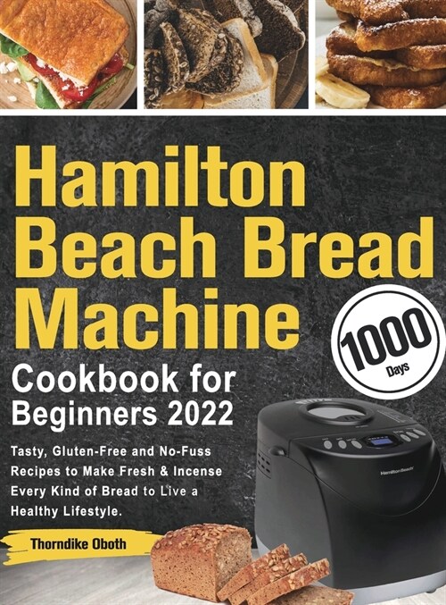 Hamilton Beach Bread Machine Cookbook for Beginners 2022 (Hardcover)