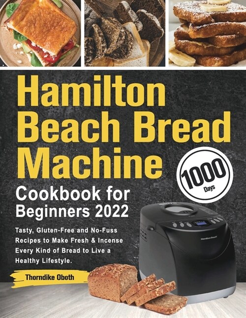 Hamilton Beach Bread Machine Cookbook for Beginners 2022 (Paperback)