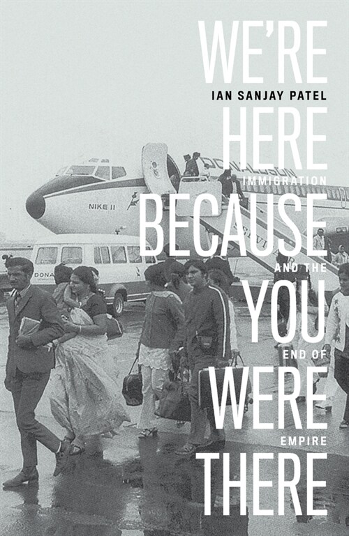 Were Here Because You Were There : Immigration and the End of Empire (Paperback)