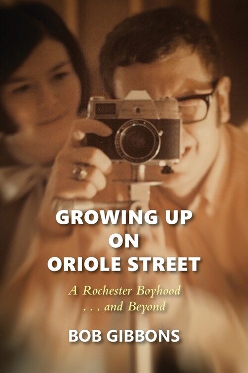 Growing Up On Oriole Street: A Rochester Boyhood. . .And Beyond: A (Paperback)