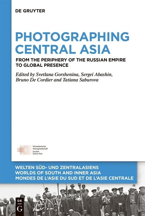 Photographing Central Asia: From the Periphery of the Russian Empire to Global Presence (Hardcover)