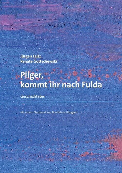 Pilger, kommt ihr nach Fulda: Geschichtetes. Mit einem Nachwort von Bonifatius Allroggen (Paperback)