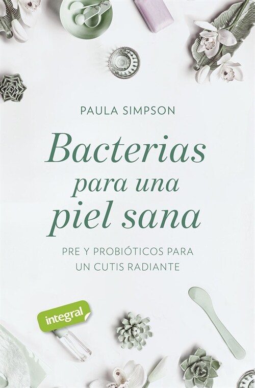 BACTERIAS PARA UNA PIEL SANA. PRE Y PROBIOTICOS PARA UN CUTIS RADIANTE (DH)