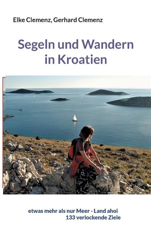 Segeln und Wandern in Kroatien: etwas mehr als nur Meer - Land ahoi aktuell 150 verlockende Ziele (Paperback)