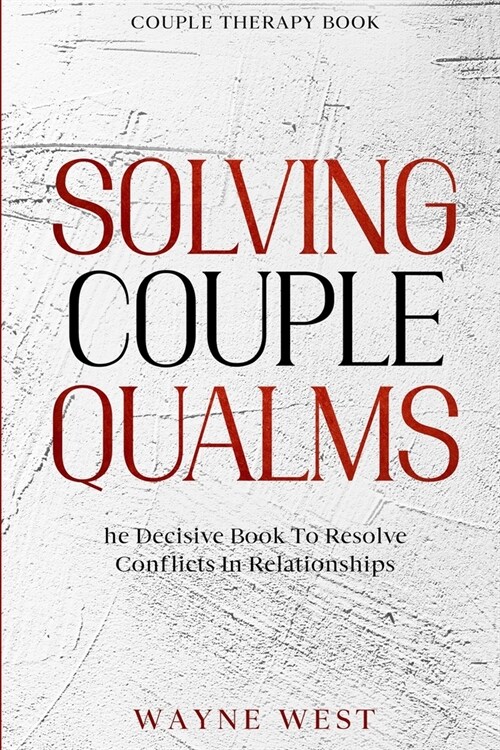 Couple Therapy Book: Solving Couple Qualms - The Decisive Book To Resolve Conflicts In Relationships (Paperback)