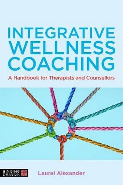 Integrative Wellness Coaching : A Handbook for Therapists and Counsellors (Paperback)