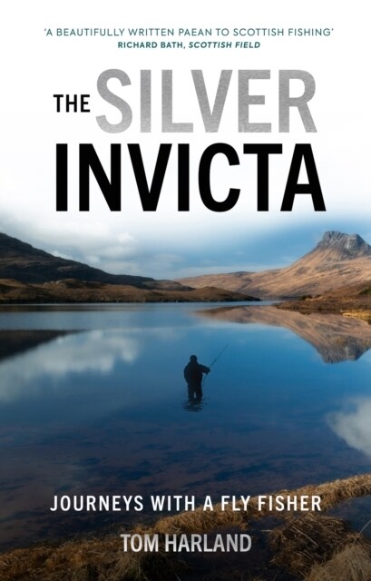 The Silver Invicta : Journeys with a Fly Fisher (Hardcover)