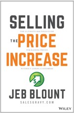 Selling the Price Increase: The Ultimate B2B Field Guide for Raising Prices Without Losing Customers (Hardcover)