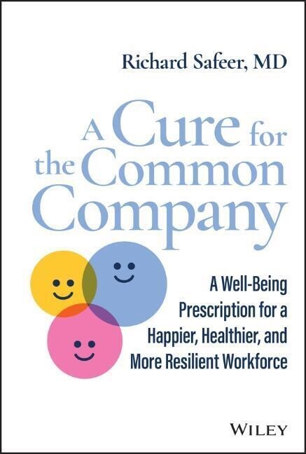 A Cure for the Common Company: A Well-Being Prescription for a Happier, Healthier, and More Resilient Workforce (Hardcover)