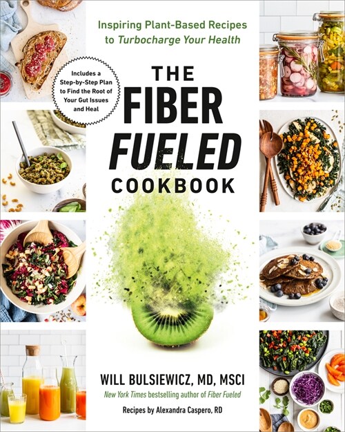 The Fiber Fueled Cookbook: Inspiring Plant-Based Recipes to Turbocharge Your Health (Paperback)