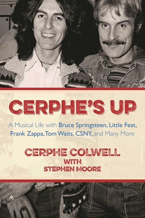 Cerphes Up: A Musical Life with Bruce Springsteen, Little Feat, Frank Zappa, Tom Waits, Csny, and Many More (Paperback, Critical)