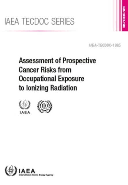 Assessment of Prospective Cancer Risks from Occupational Exposure to Ionizing Radiation: IAEA Tecdoc No 1985 (Paperback)