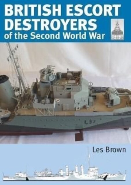 Shipcraft 28: British Escort Destroyers : of the Second World War (Paperback)