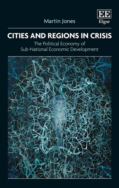 Cities and Regions in Crisis : The Political Economy of Sub-National Economic Development (Paperback)