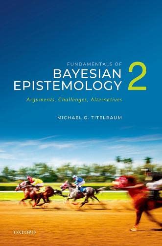 Fundamentals of Bayesian Epistemology 2 : Arguments, Challenges, Alternatives (Paperback)