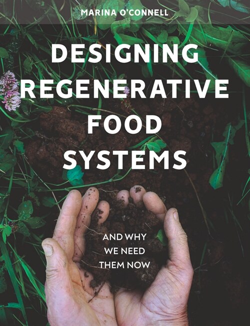 Designing Regenerative Food Systems : And Why We Need Them Now (Paperback)