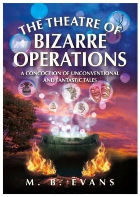 THE THEATRE OF BIZARRE OPERATIONS : A Concoction Of Unconventional And Fantastic Tales (Paperback)