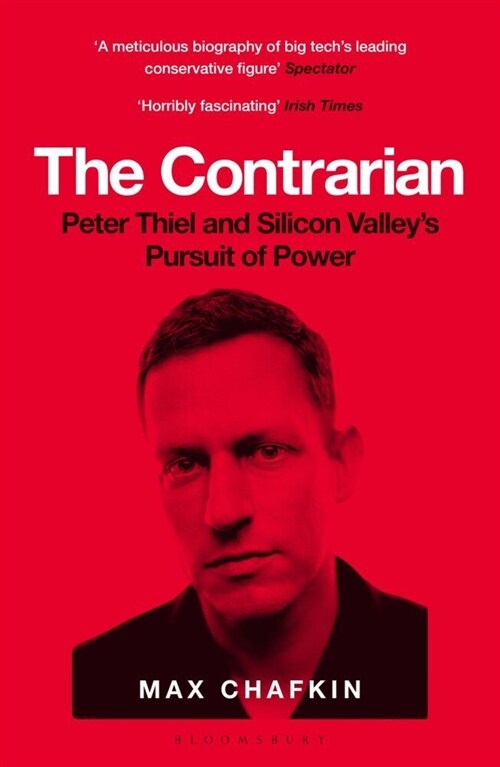 The Contrarian : Peter Thiel and Silicon Valleys Pursuit of Power (Paperback)