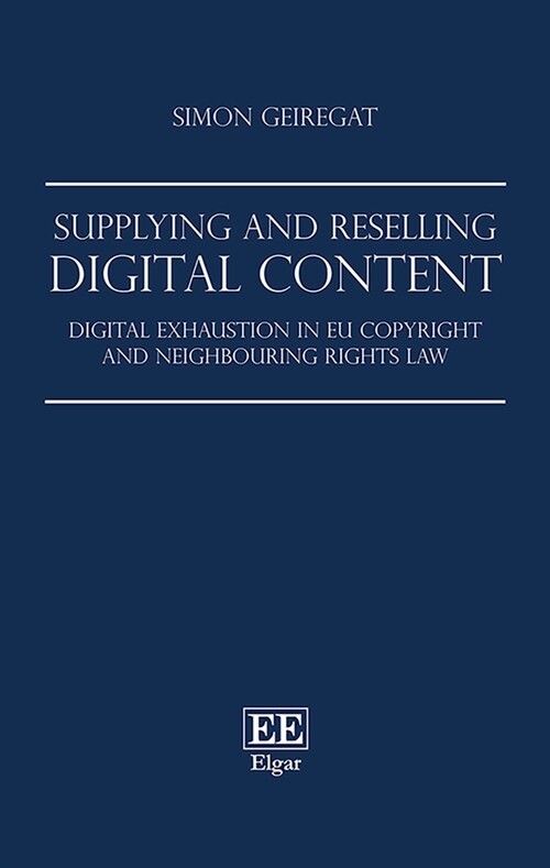 Supplying and Reselling Digital Content : Digital Exhaustion in EU Copyright and Neighbouring Rights Law (Hardcover)
