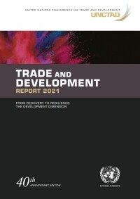 Trade and Development Report 2021: From Recovery to Resilience: The Development Dimension (Paperback)