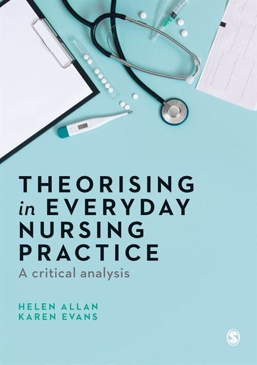 Theorising in Everyday Nursing Practice : A Critical Analysis (Hardcover)