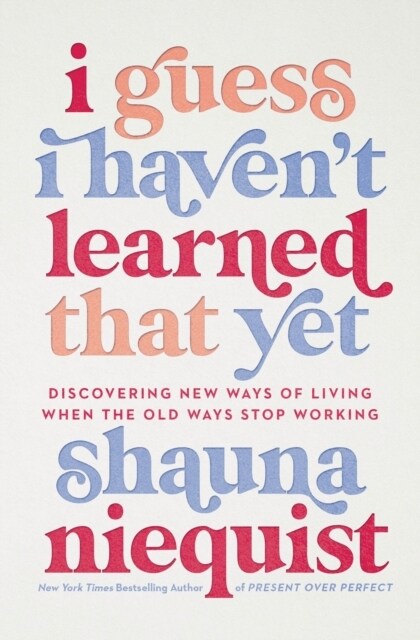 I Guess I Havent Learned That Yet: Discovering New Ways of Living When the Old Ways Stop Working (Paperback, Itpe)