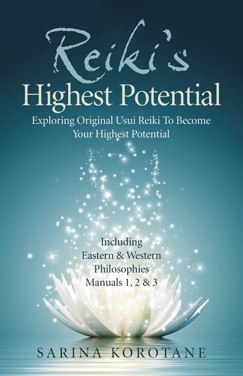Reikis Highest Potential : Exploring Original Usui Reiki To Become Your Highest Potential. Including Eastern & Western Philosophies Manuals 1,2 & 3. (Paperback)