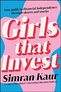 Girls That Invest: Your Guide to Financial Independence Through Shares and Stocks (Paperback)