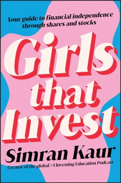 Girls That Invest: Your Guide to Financial Independence Through Shares and Stocks (Paperback)