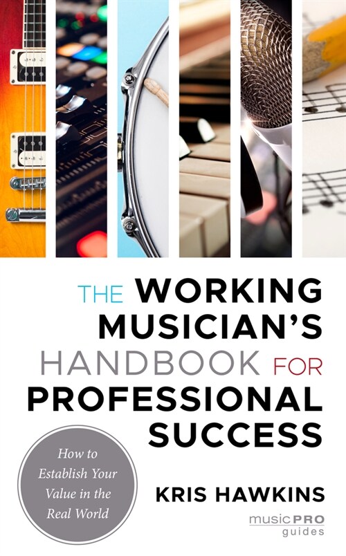 The Working Musicians Handbook for Professional Success: How to Establish Your Value in the Real World (Paperback)