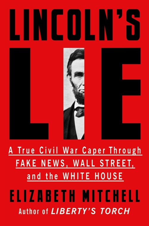 Lincolns Lie: A True Civil War Caper Through Fake News, Wall Street, and the White House (Paperback)