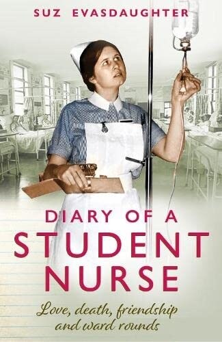 Diary of a Student Nurse : Love, death, friendship and ward rounds (Paperback)