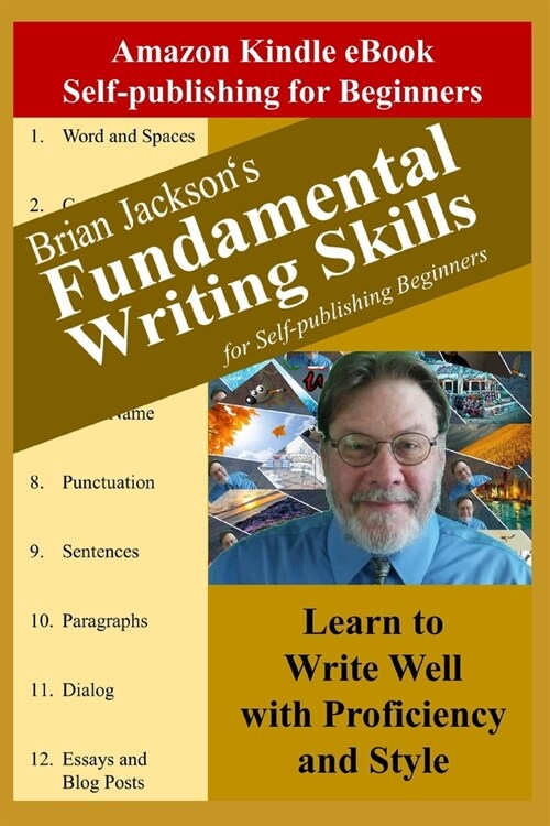 Fundamental Writing Skills for Self-publishing Beginners: Learn to Write Well with Proficiency and Style (Paperback)