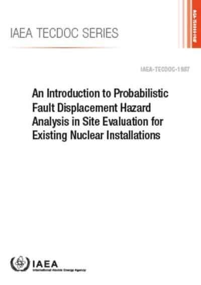 An Introduction to Probabilistic Fault Displacement Hazard Analysis in Site Evaluation for Existing Nuclear Installations: IAEA Tecdoc No 1987 (Paperback)