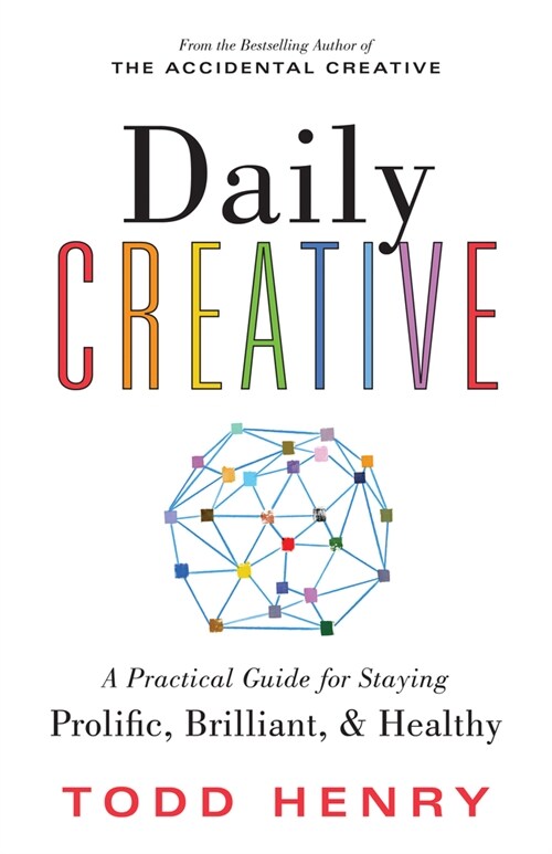 Daily Creative: A Practical Guide for Staying Prolific, Brilliant, and Healthy (Paperback)