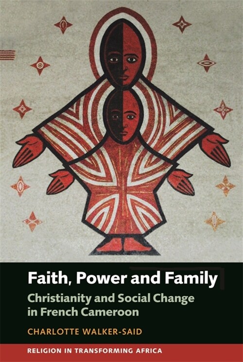 Faith, Power and Family : Christianity and Social Change in French Cameroon (Paperback)